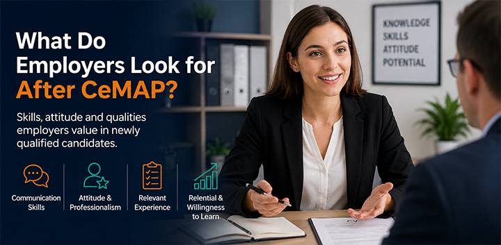 What employers look for after CeMAP, including communication skills, attitude, experience and willingness to learn